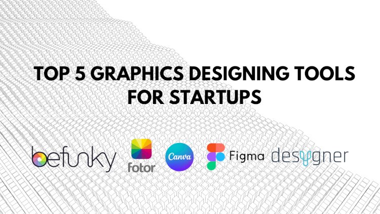 TOP 5 Online Graphics Designing Tools for startups