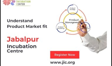 Why Product-Market Fit Matters: Insights from Jabalpur Incubation Centre