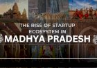 The Rise of Startup Ecosystem in Madhya Pradesh