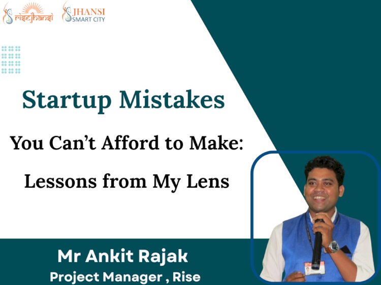 Startup Mistakes You Can’t Afford to Make: Lessons from My Lens