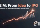 EIM: From Idea to IPO — Everything You Need to Build a Startup, All in One Place