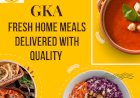 GKA: Fresh Home Meals Delivered with Quality