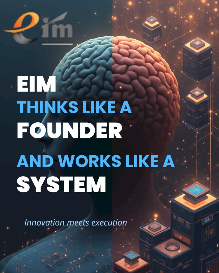 EIM Thinks Like a Founder and Works Like a System