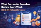 What Successful Founders Review Every Week  (Hint: It’s Not Just Revenue)