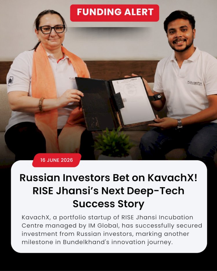 RISE Jhansi portfolio startup KavachX secures investment from Russian Investors, marking a new milestone for Bundelkhand’s Startup Ecosystem